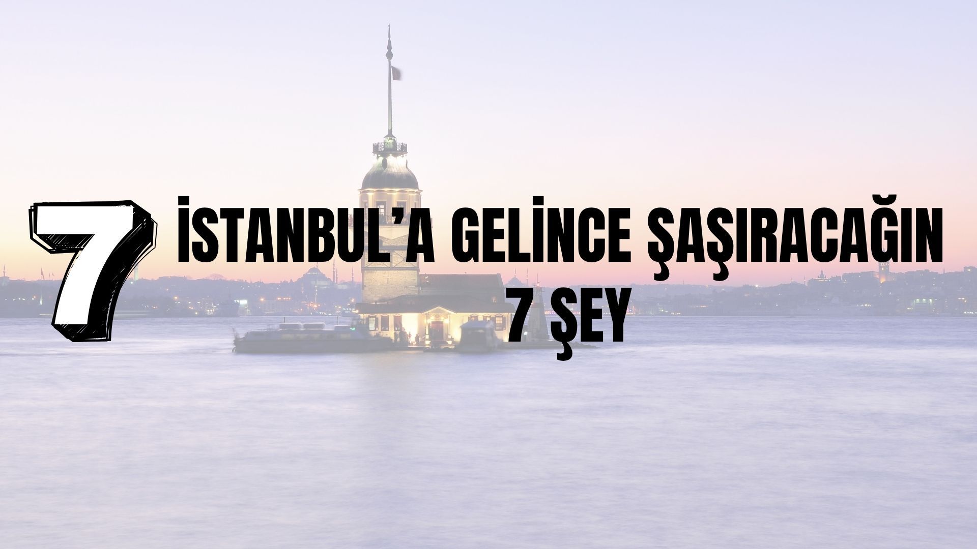 İstanbul’a Gelince Şaşıracağın 7 Şey